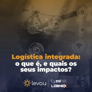 Logística integrada - O que é e quais os seus impactos