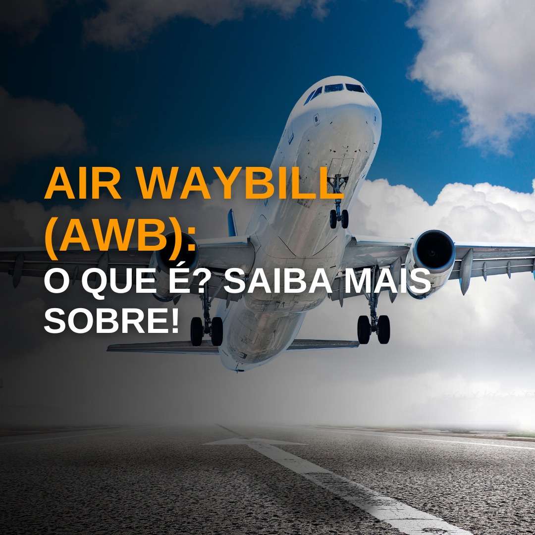 Air Waybill (AWB): o que é? Saiba mais sobre!