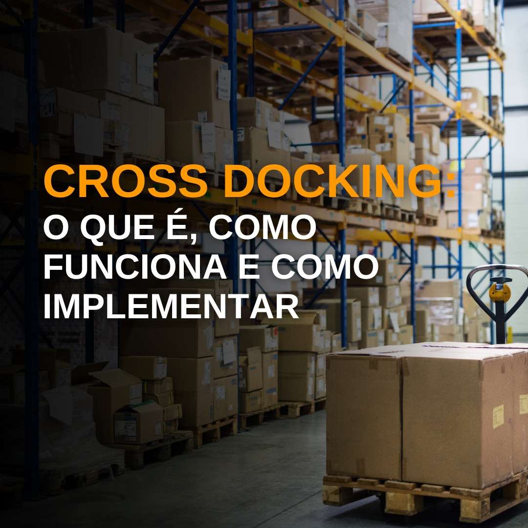 Cross docking: o que é, como funciona e como implementar